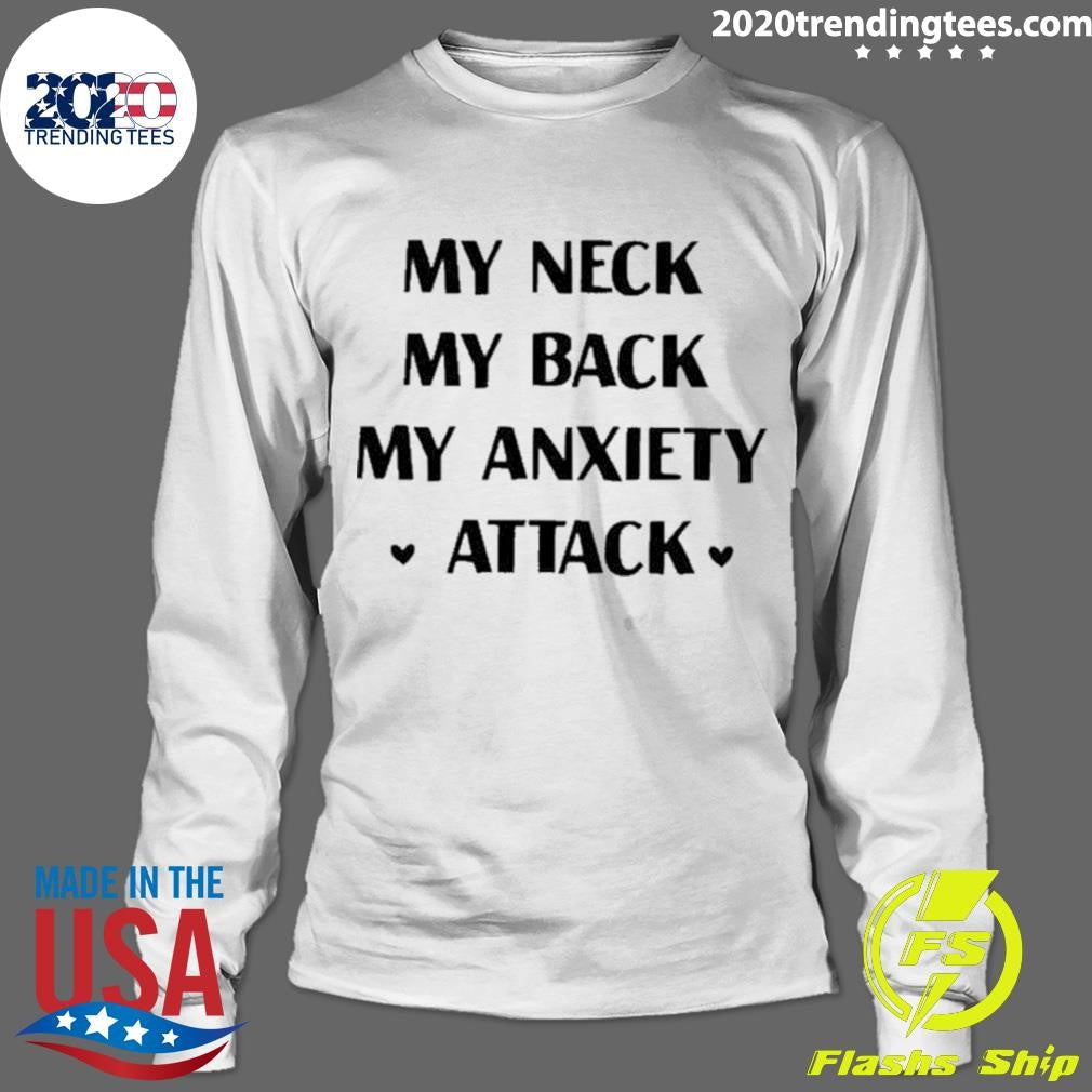 Awesome My Neck Back Anxiety Attack - Adult & Kids T-Shirts, Sweatshirts & Hoodies apparel design preview 4