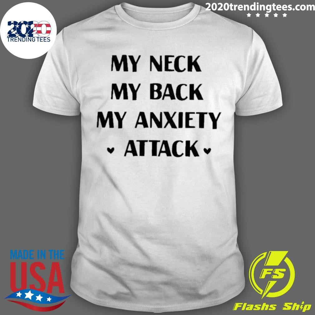 Awesome My Neck Back Anxiety Attack - Adult & Kids T-Shirts, Sweatshirts & Hoodies apparel design preview 1