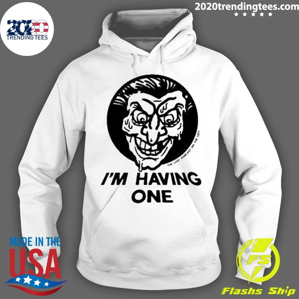 Awesome The Last Podcast On Left I'm Having One - Adult & Kids T-Shirts, Sweatshirts & Hoodies apparel design preview 2