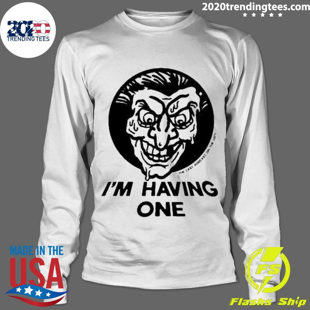 Awesome The Last Podcast On Left I'm Having One - Adult & Kids T-Shirts, Sweatshirts & Hoodies apparel design preview 4