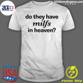 Awesome do They Have Milfs In Heaven - Adult & Kids T-Shirts, Sweatshirts & Hoodies apparel design preview 1