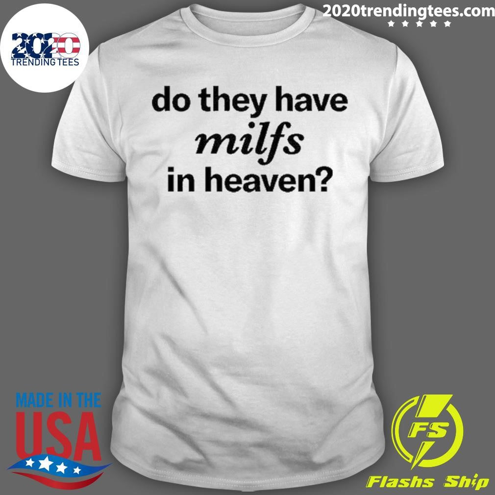 Awesome do They Have Milfs In Heaven - Adult & Kids T-Shirts, Sweatshirts & Hoodies apparel design preview 1