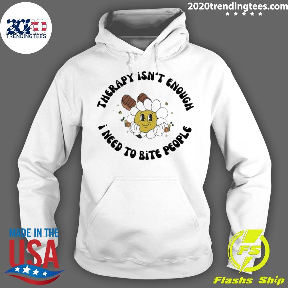 Awesome therapy Isn't Enough I Need To Bite People - Adult & Kids T-Shirts, Sweatshirts & Hoodies apparel design preview 2