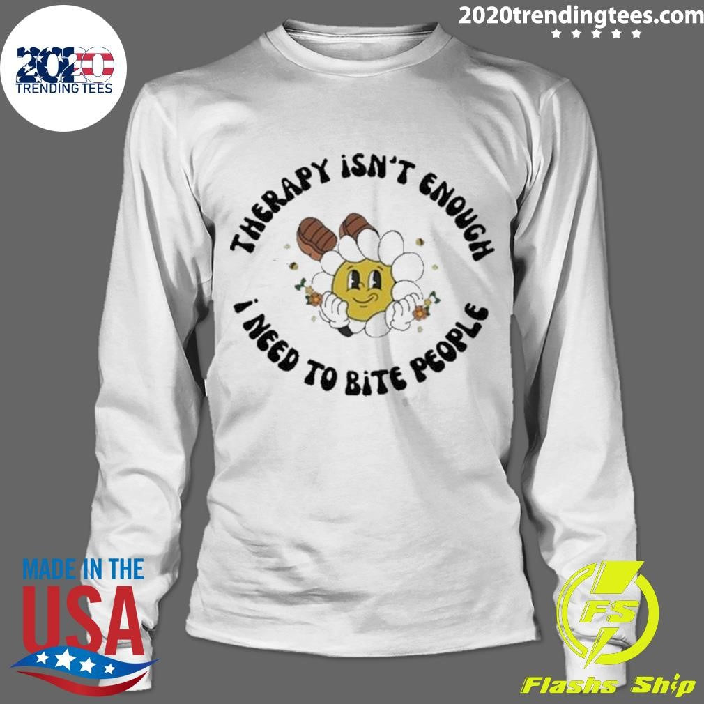 Awesome therapy Isn't Enough I Need To Bite People - Adult & Kids T-Shirts, Sweatshirts & Hoodies apparel design preview 4