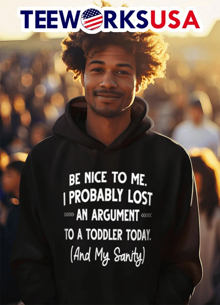BE Nice TO ME I Probably Lost AN Argument A Toddler - Adult & Kids T-Shirts, Sweatshirts & Hoodies apparel design preview 3