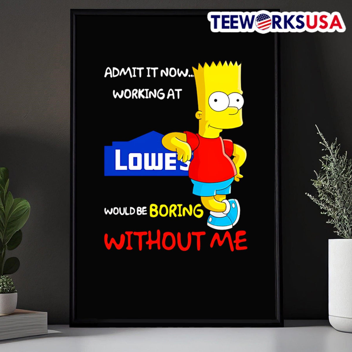 Bart Simpson admit it now working at Lowe's would be - Adult & Kids T-Shirts, Sweatshirts & Hoodies apparel design preview 5