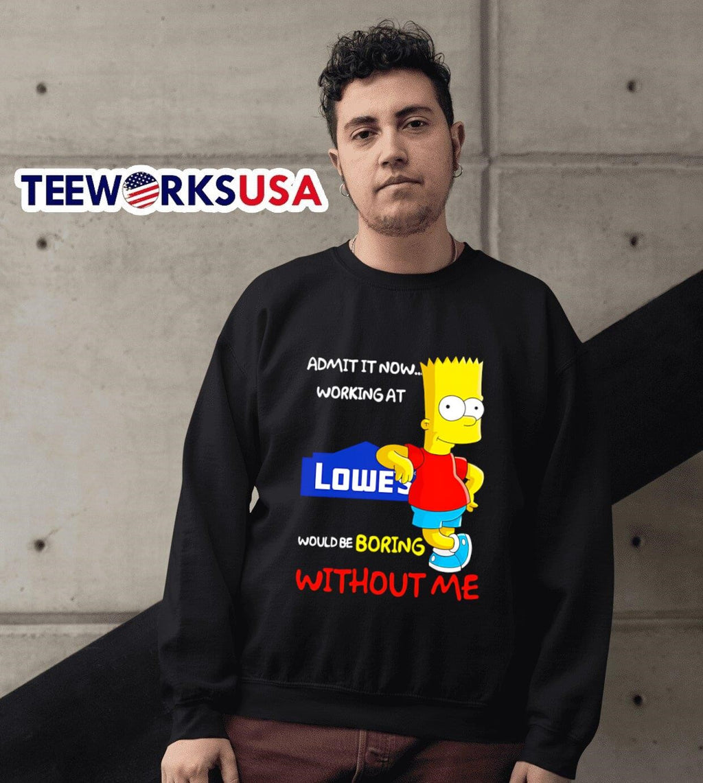 Bart Simpson admit it now working at Lowe's would be - Adult & Kids T-Shirts, Sweatshirts & Hoodies apparel design preview 6