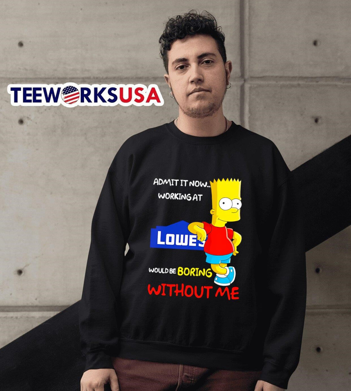 Bart Simpson admit it now working at Lowe's would be - Adult & Kids T-Shirts, Sweatshirts & Hoodies apparel design preview 6