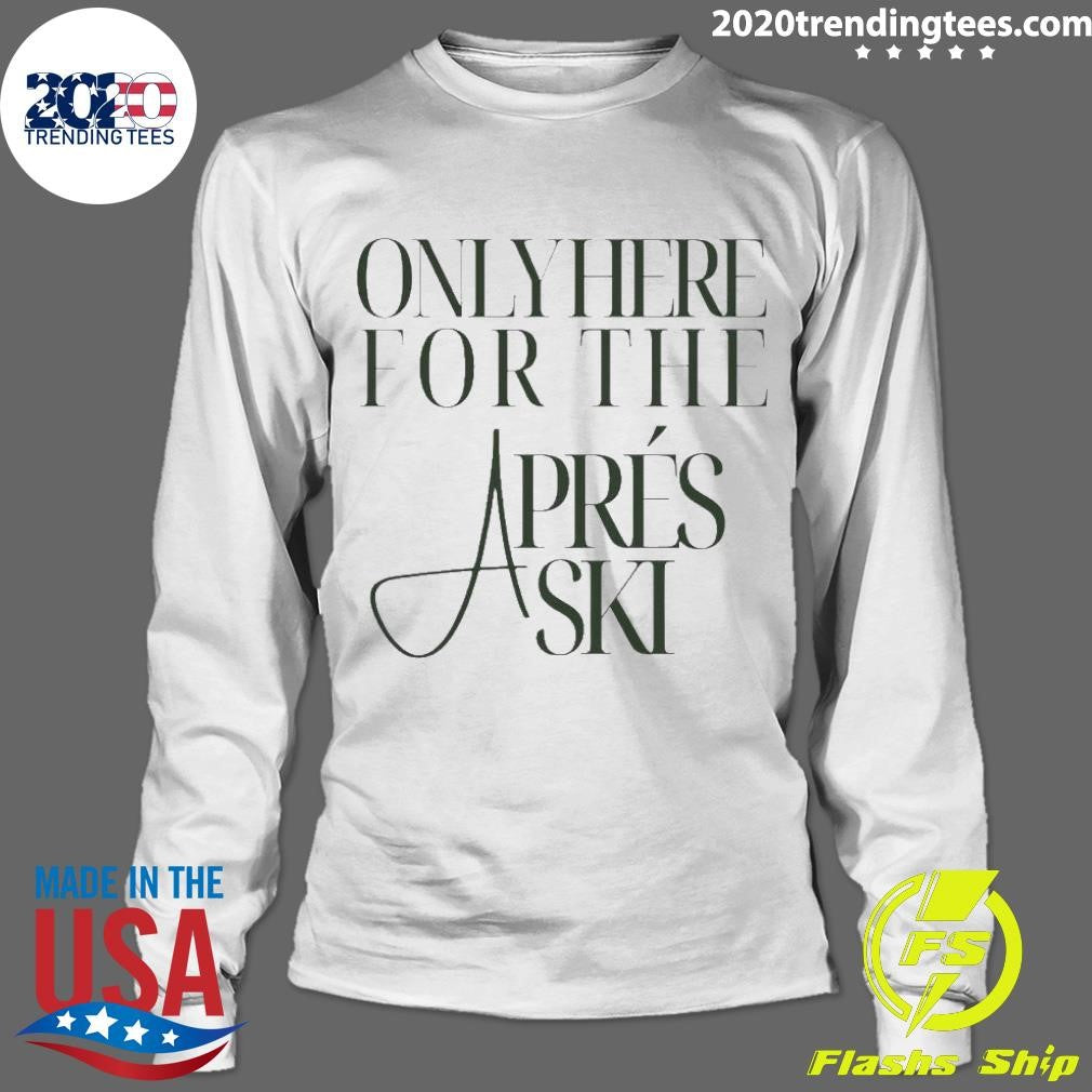 Best Boston Only Here For The Aprés Ski - Adult & Kids T-Shirts, Sweatshirts & Hoodies apparel design preview 4