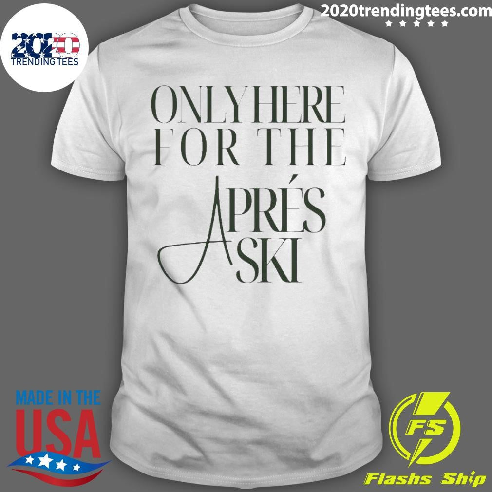 Best Boston Only Here For The Aprés Ski - Adult & Kids T-Shirts, Sweatshirts & Hoodies apparel design preview 1