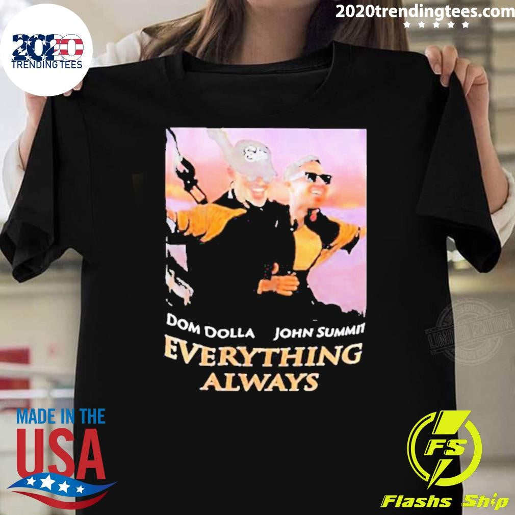 Best Dom Dolla John Summit Everything Always Titanic - Adult & Kids T-Shirts, Sweatshirts & Hoodies apparel design preview 1