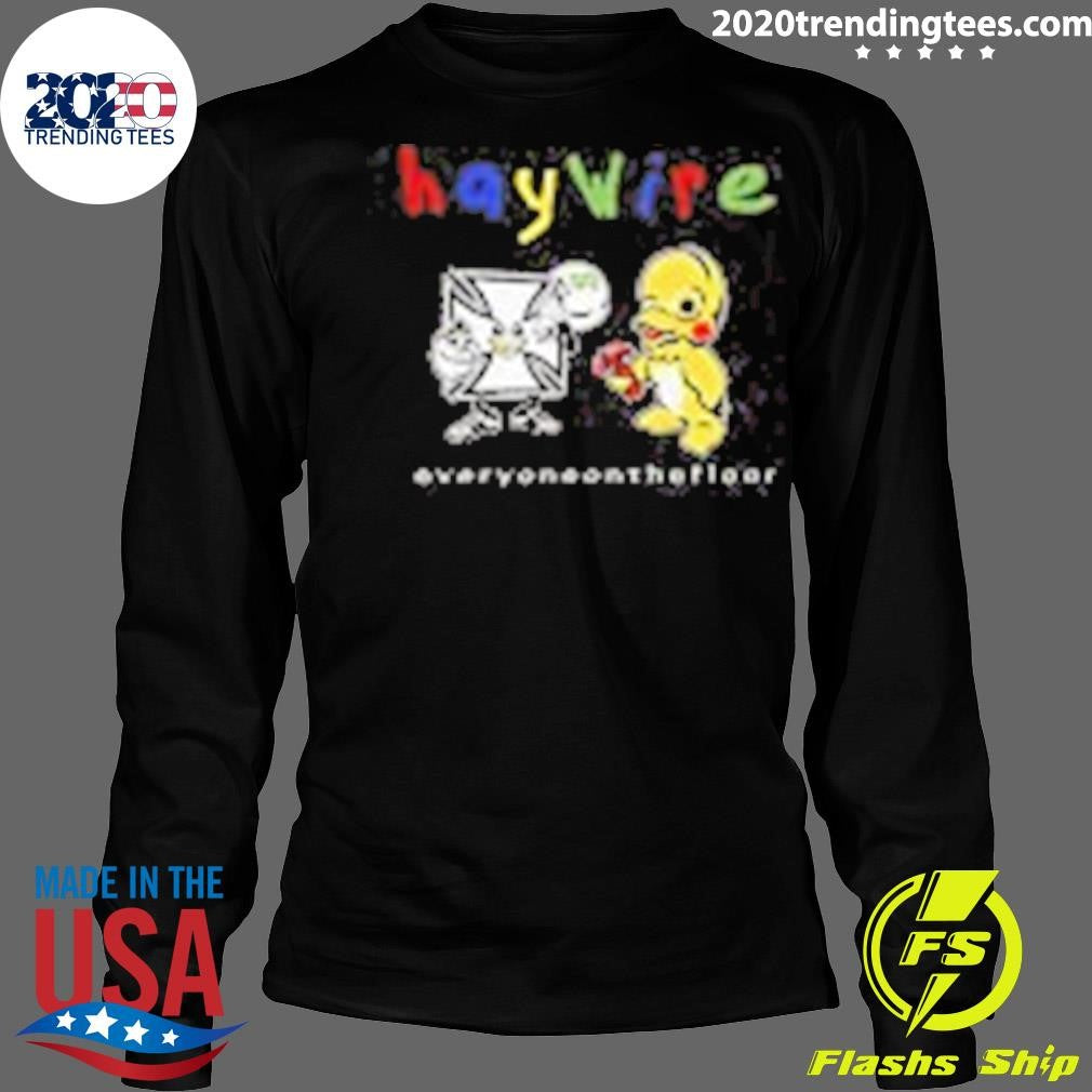 Best Haywire Everyone On The Floor - Adult & Kids T-Shirts, Sweatshirts & Hoodies apparel design preview 4