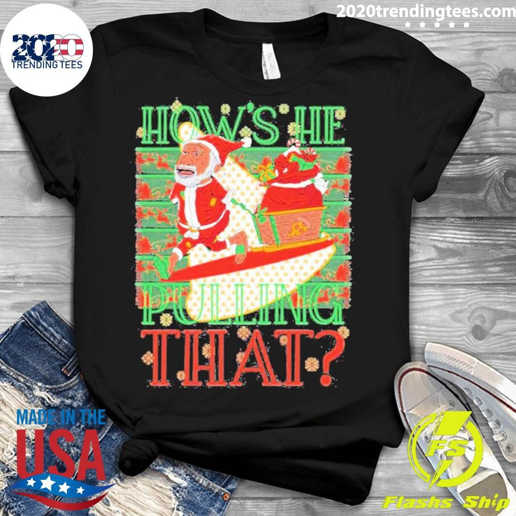 Best How's He Pulling That Christmas - Adult & Kids T-Shirts, Sweatshirts & Hoodies apparel design preview 3