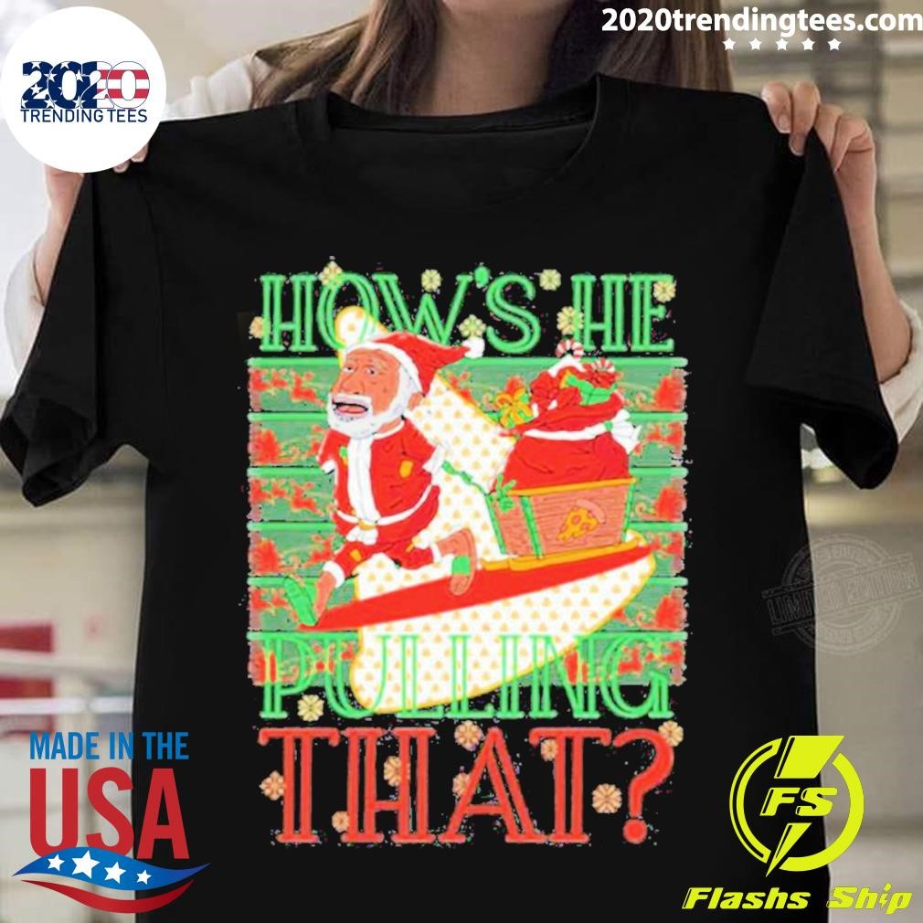 Best How's He Pulling That Christmas - Adult & Kids T-Shirts, Sweatshirts & Hoodies apparel design preview 1