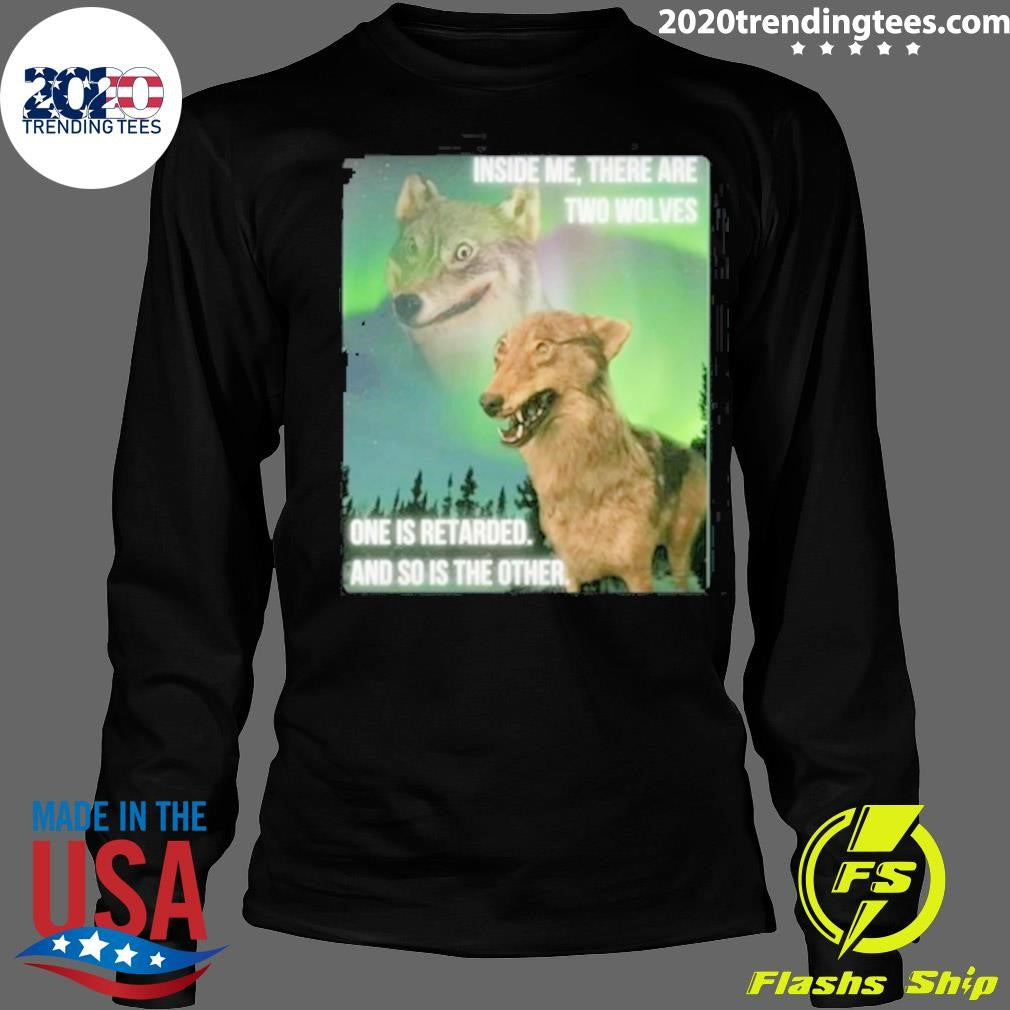 Best Inside Me There Are Two Wolves One Is Retarded - Adult & Kids T-Shirts, Sweatshirts & Hoodies apparel design preview 4
