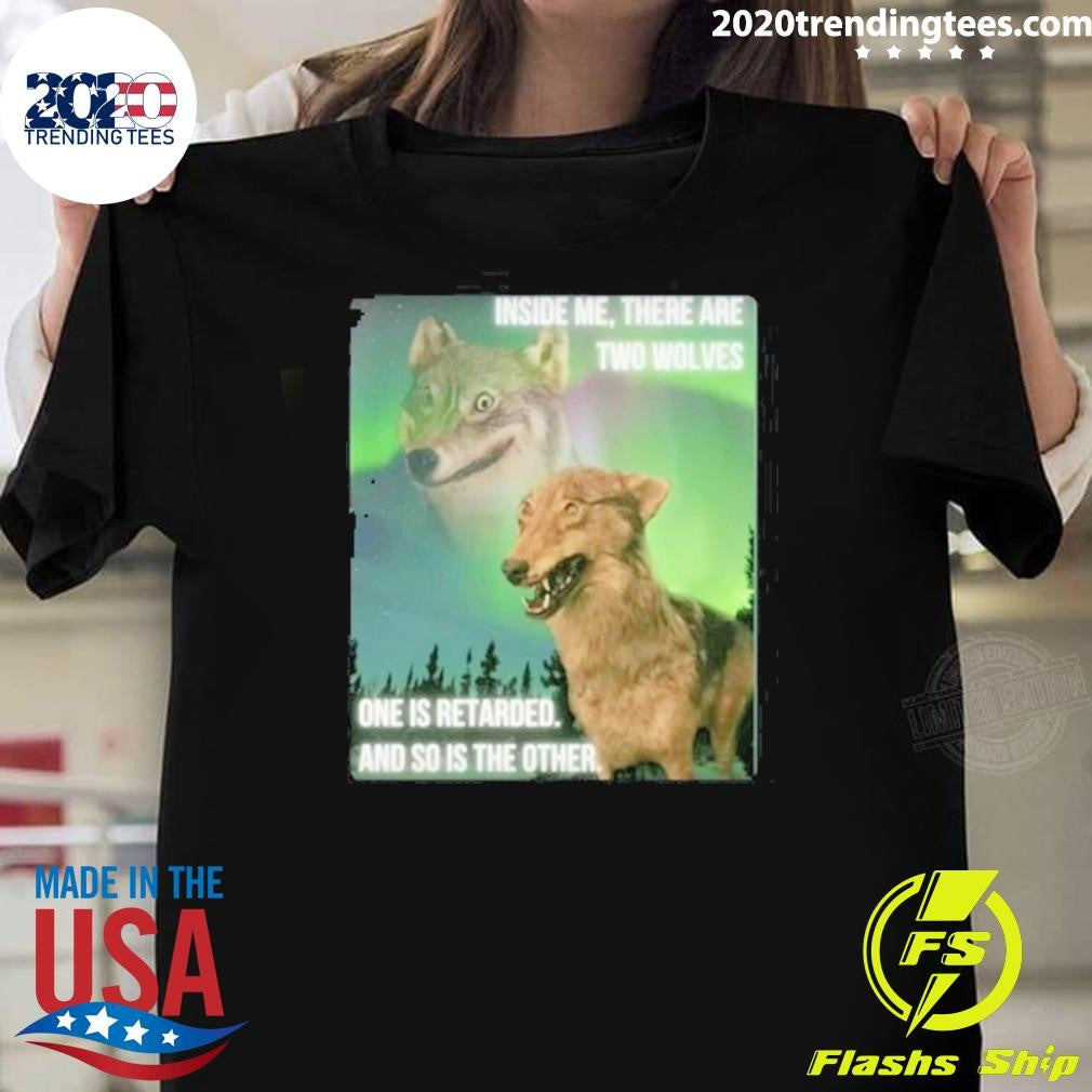 Best Inside Me There Are Two Wolves One Is Retarded - Adult & Kids T-Shirts, Sweatshirts & Hoodies apparel design preview 1