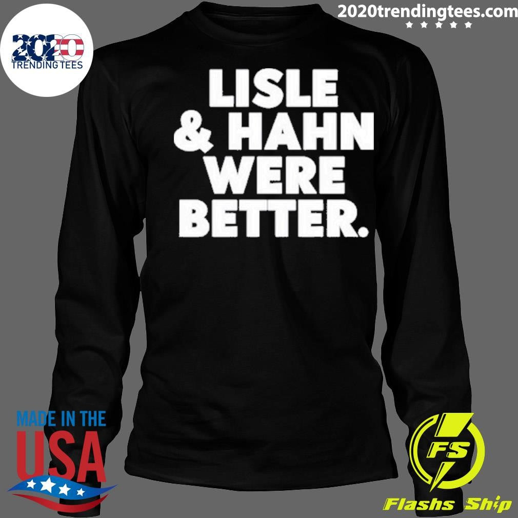 Best Maury Vasquez Lisle Hahn Were Better - Adult & Kids T-Shirts, Sweatshirts & Hoodies apparel design preview 4