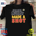 Best Original Jamal Murray Made A Shot Denver Nuggets - Adult & Kids T-Shirts, Sweatshirts & Hoodies apparel design preview 1