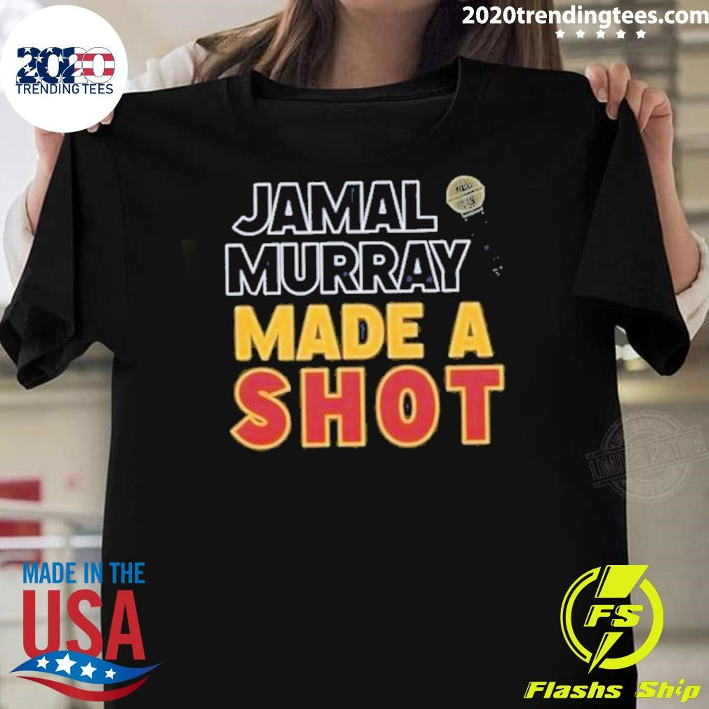 Best Original Jamal Murray Made A Shot Denver Nuggets - Adult & Kids T-Shirts, Sweatshirts & Hoodies apparel design preview 1
