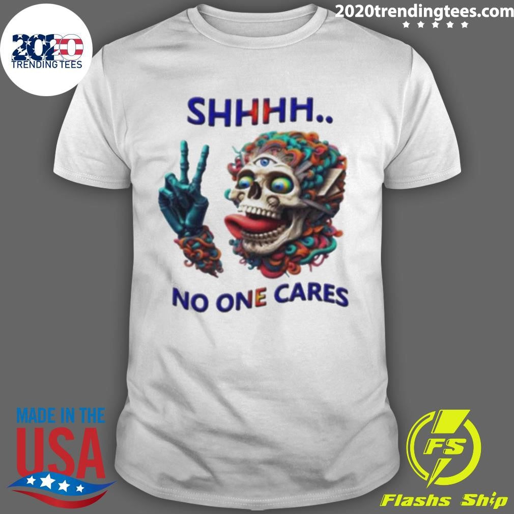Best Shhhh No One Cares Eccentric Skull Reaper - Adult & Kids T-Shirts, Sweatshirts & Hoodies apparel design preview 1