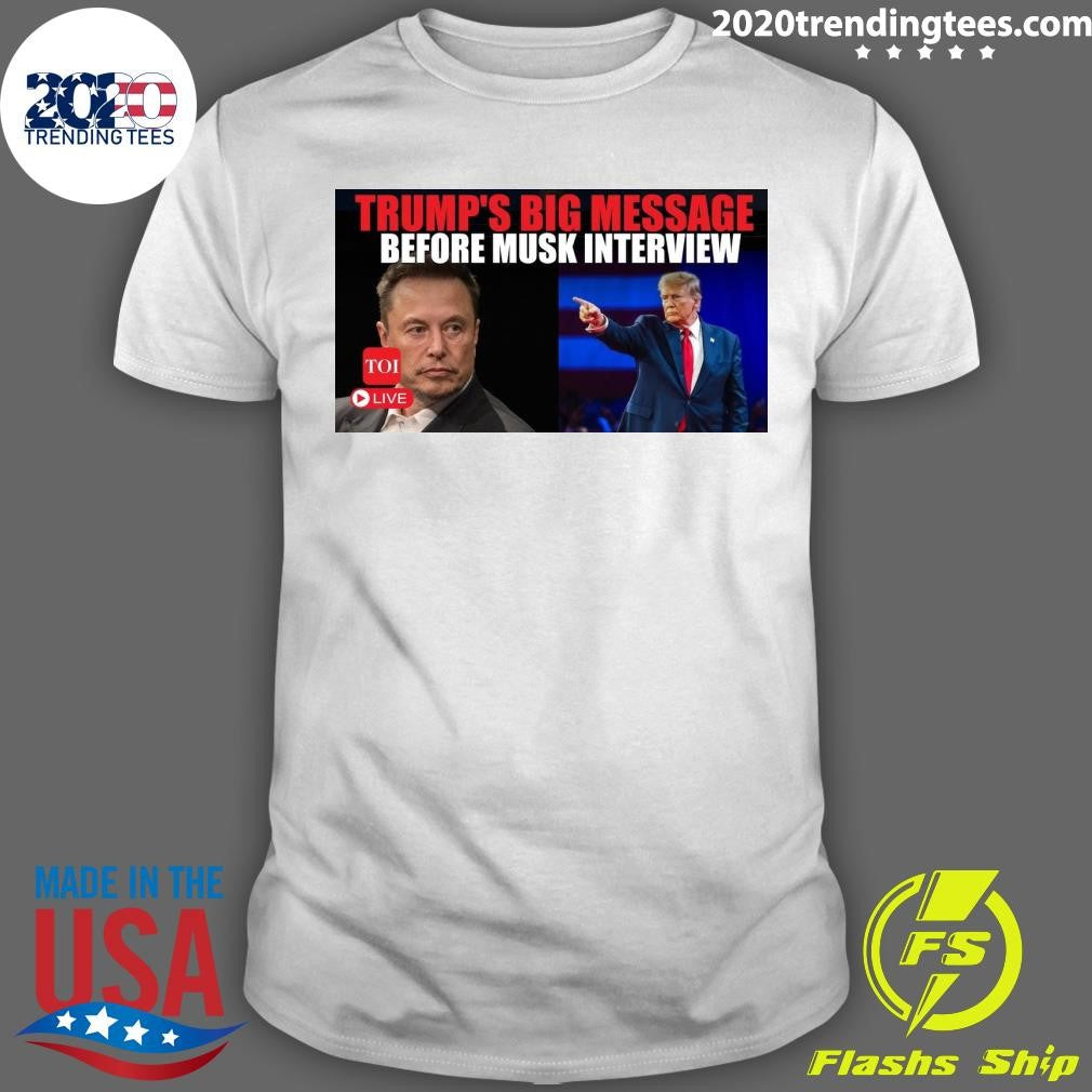 Best Trump's Big Message Before Musk Interview 2024 - Adult & Kids T-Shirts, Sweatshirts & Hoodies apparel design preview 1