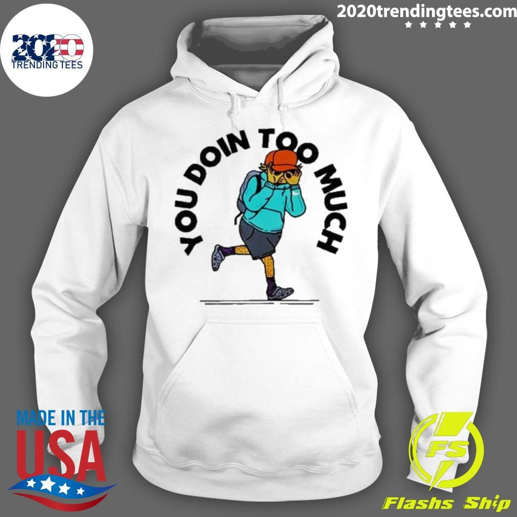 Best You Doin Too Much - Adult & Kids T-Shirts, Sweatshirts & Hoodies apparel design preview 2