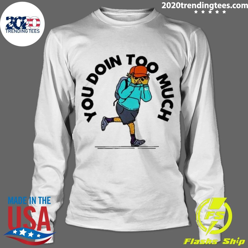 Best You Doin Too Much - Adult & Kids T-Shirts, Sweatshirts & Hoodies apparel design preview 4