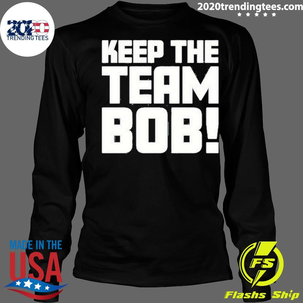 Best keep The Team Bob - Adult & Kids T-Shirts, Sweatshirts & Hoodies apparel design preview 4