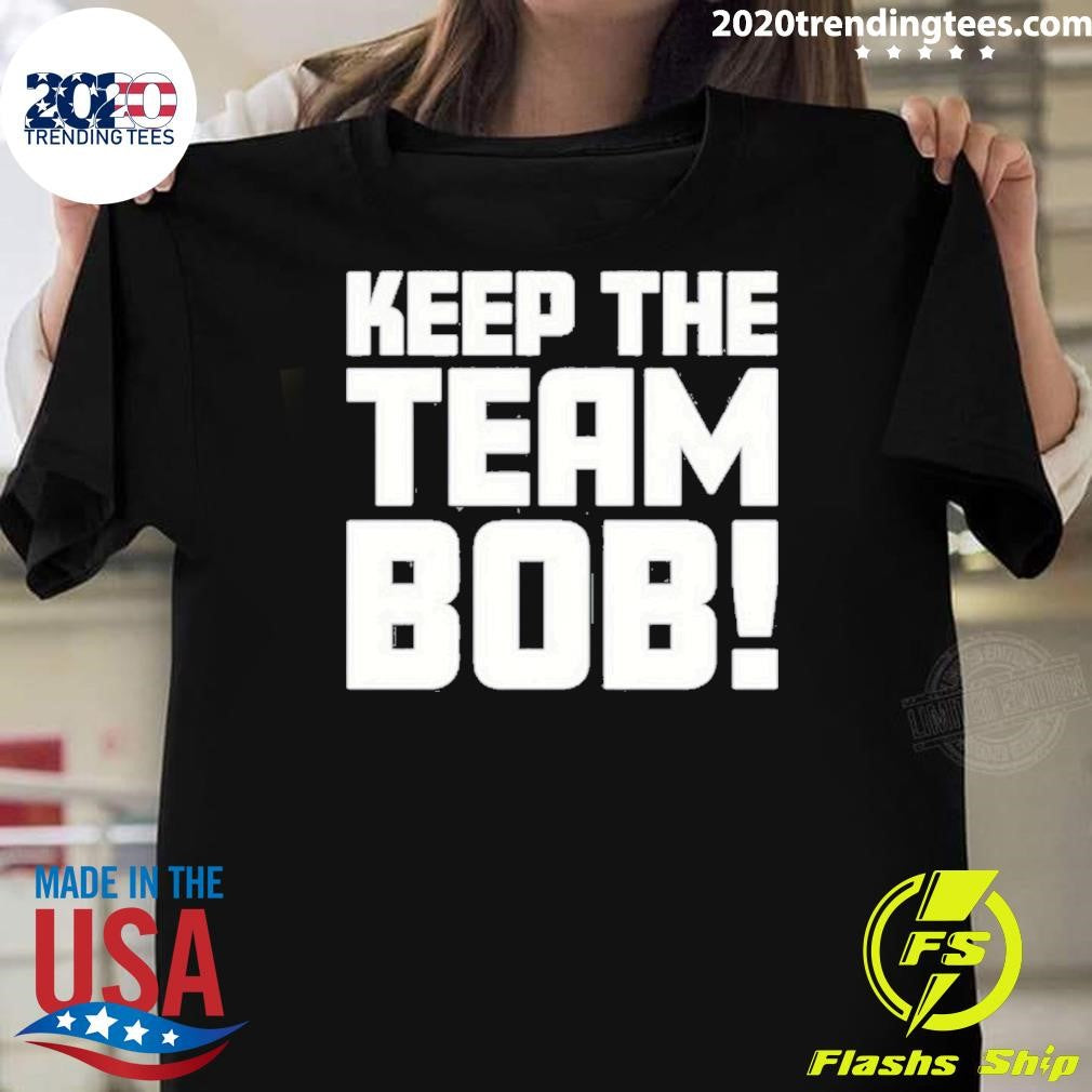 Best keep The Team Bob - Adult & Kids T-Shirts, Sweatshirts & Hoodies apparel design preview 1