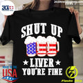 Best shut Up Liver You're Fine Beer Us Flag - Adult & Kids T-Shirts, Sweatshirts & Hoodies apparel design preview 1