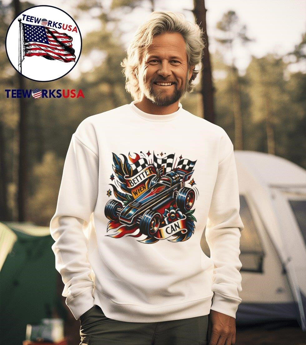 Better when I can racing car - Adult & Kids T-Shirts, Sweatshirts & Hoodies apparel design preview 3