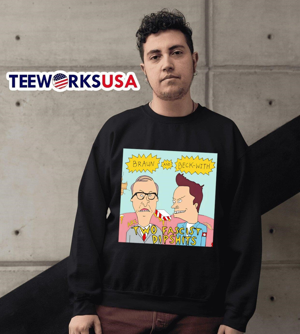 Braun And Beck-With Are Two Fascist Dipshits - Adult & Kids T-Shirts, Sweatshirts & Hoodies apparel design preview 6