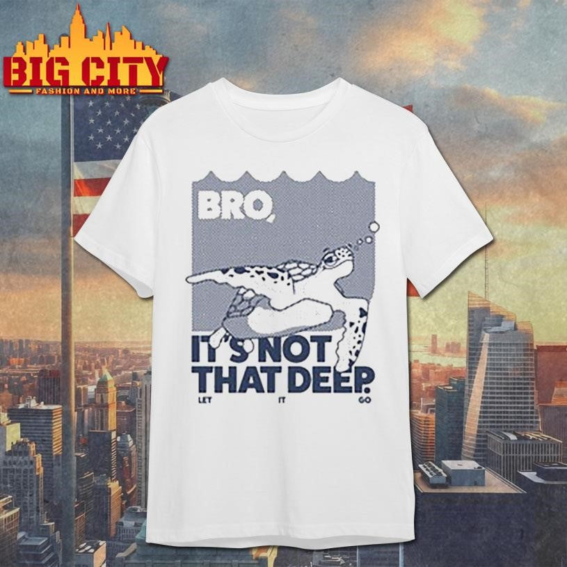 Bro Is not that deep - Adult & Kids T-Shirts, Sweatshirts & Hoodies apparel design preview 1