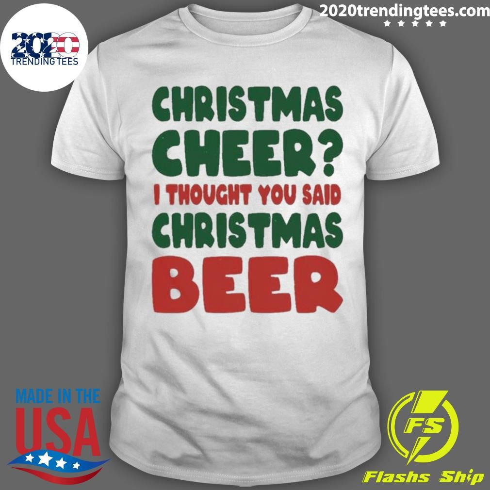 Cheer I Thought You Said Beer Christmas - Adult & Kids T-Shirts, Sweatshirts & Hoodies apparel design preview 1