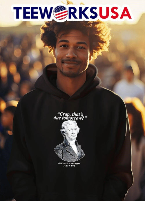 'Crap, That's Due Tomorrow' Thomas Jefferson July 3 - Adult & Kids T-Shirts, Sweatshirts & Hoodies apparel design preview 2