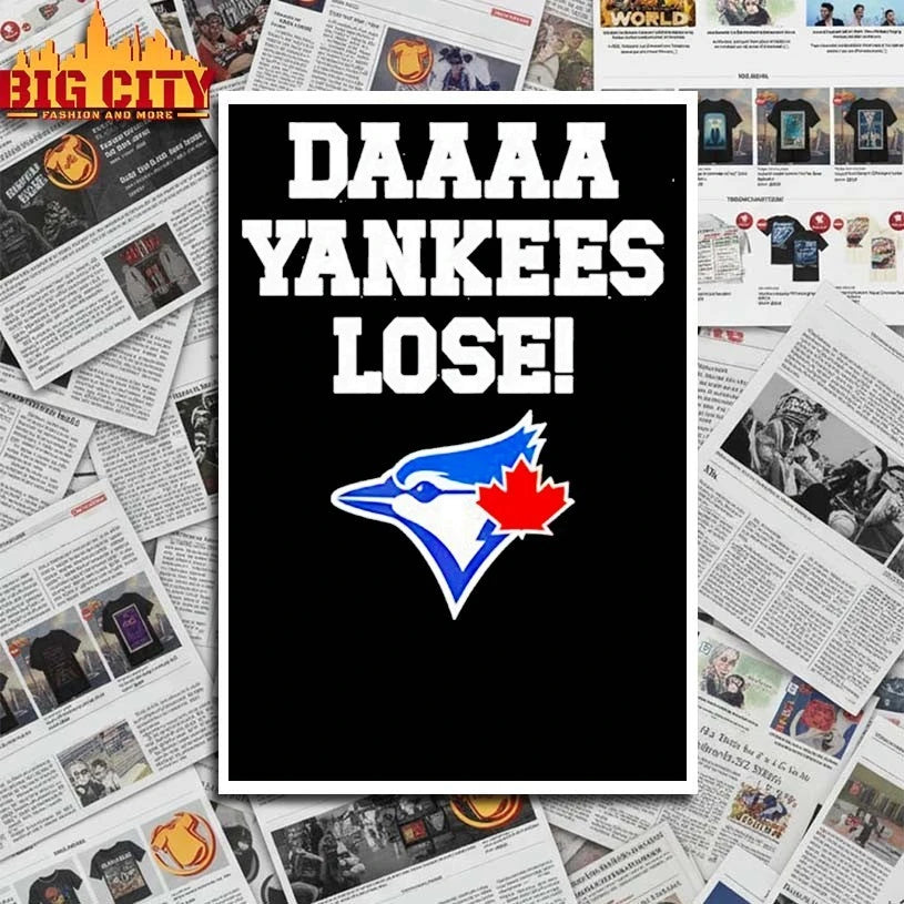 Daaaa Yankees Lose Toronto Blue Jays - Adult & Kids T-Shirts, Sweatshirts & Hoodies apparel design preview 4