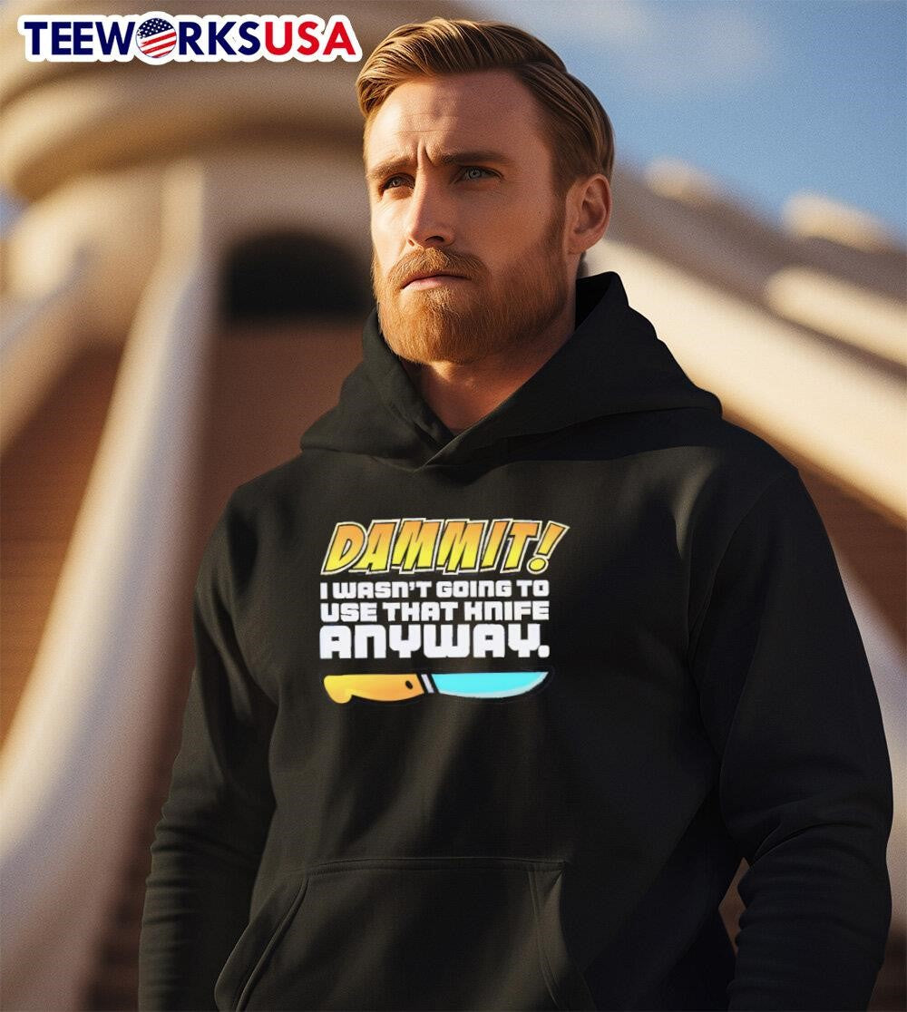 Dammit I wasn't going to use that knife anyway - Adult & Kids T-Shirts, Sweatshirts & Hoodies apparel design preview 2