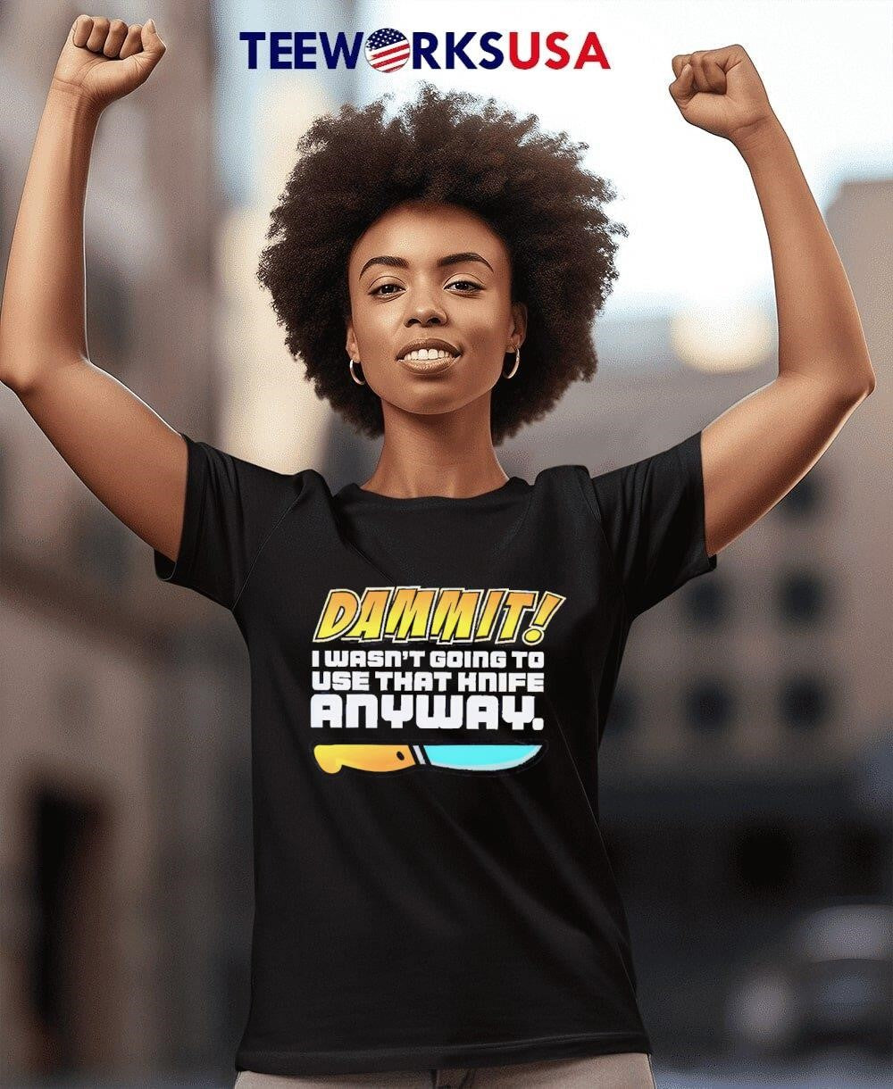 Dammit I wasn't going to use that knife anyway - Adult & Kids T-Shirts, Sweatshirts & Hoodies apparel design preview 4