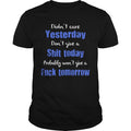 Didn't Care Yesterday Don't Give A Shit Today - Adult & Kids T-Shirts, Sweatshirts & Hoodies apparel design preview 1