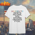 Diversity Hurts No One You Stupid Orange Fuck - Adult & Kids T-Shirts, Sweatshirts & Hoodies apparel design preview 1