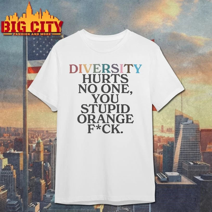 Diversity Hurts No One You Stupid Orange Fuck - Adult & Kids T-Shirts, Sweatshirts & Hoodies apparel design preview 1