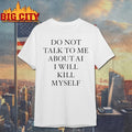 Do Not Talk To Μe About AI I Will Kill Myself - Adult & Kids T-Shirts, Sweatshirts & Hoodies apparel design preview 1