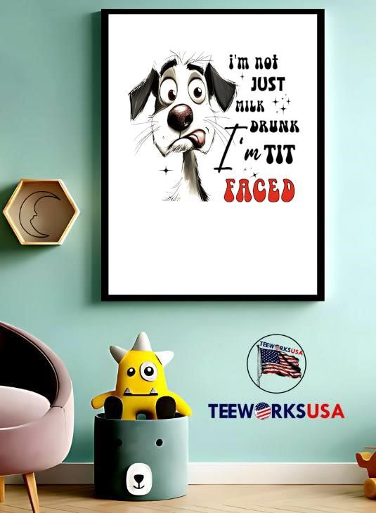 Dog I'm not just milk drunk tit faced - Adult & Kids T-Shirts, Sweatshirts & Hoodies apparel design preview 3
