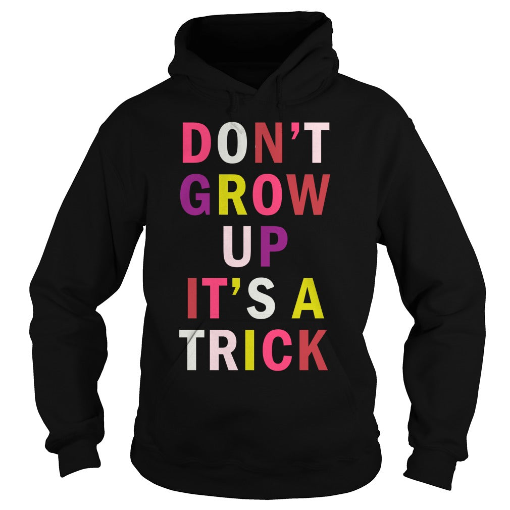 Don't Grow Up It's A Trick - Adult & Kids T-Shirts, Sweatshirts & Hoodies apparel design preview 4
