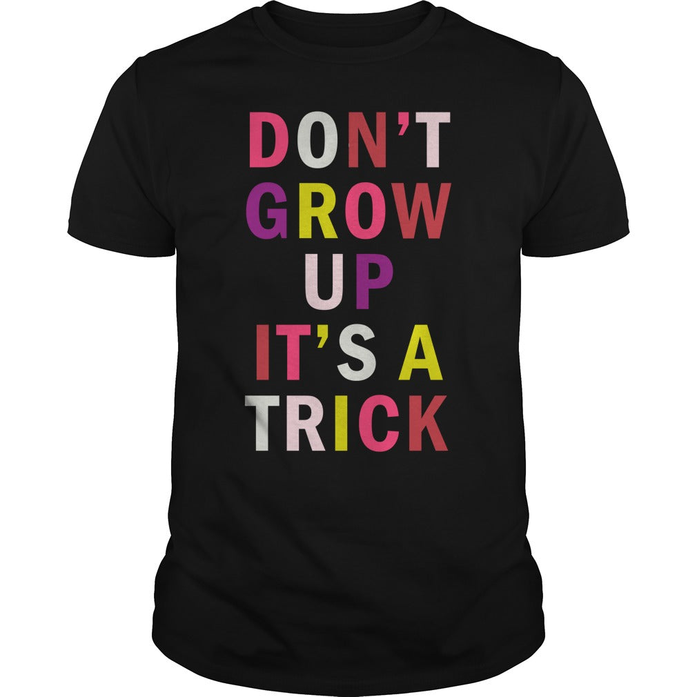 Don't Grow Up It's A Trick - Adult & Kids T-Shirts, Sweatshirts & Hoodies apparel design preview 1
