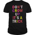 Don't Grow Up It's A Trick - Adult & Kids T-Shirts, Sweatshirts & Hoodies apparel design preview 1