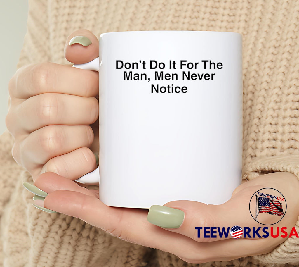 Don't do it for the man men never notice - Adult & Kids T-Shirts, Sweatshirts & Hoodies apparel design preview 6