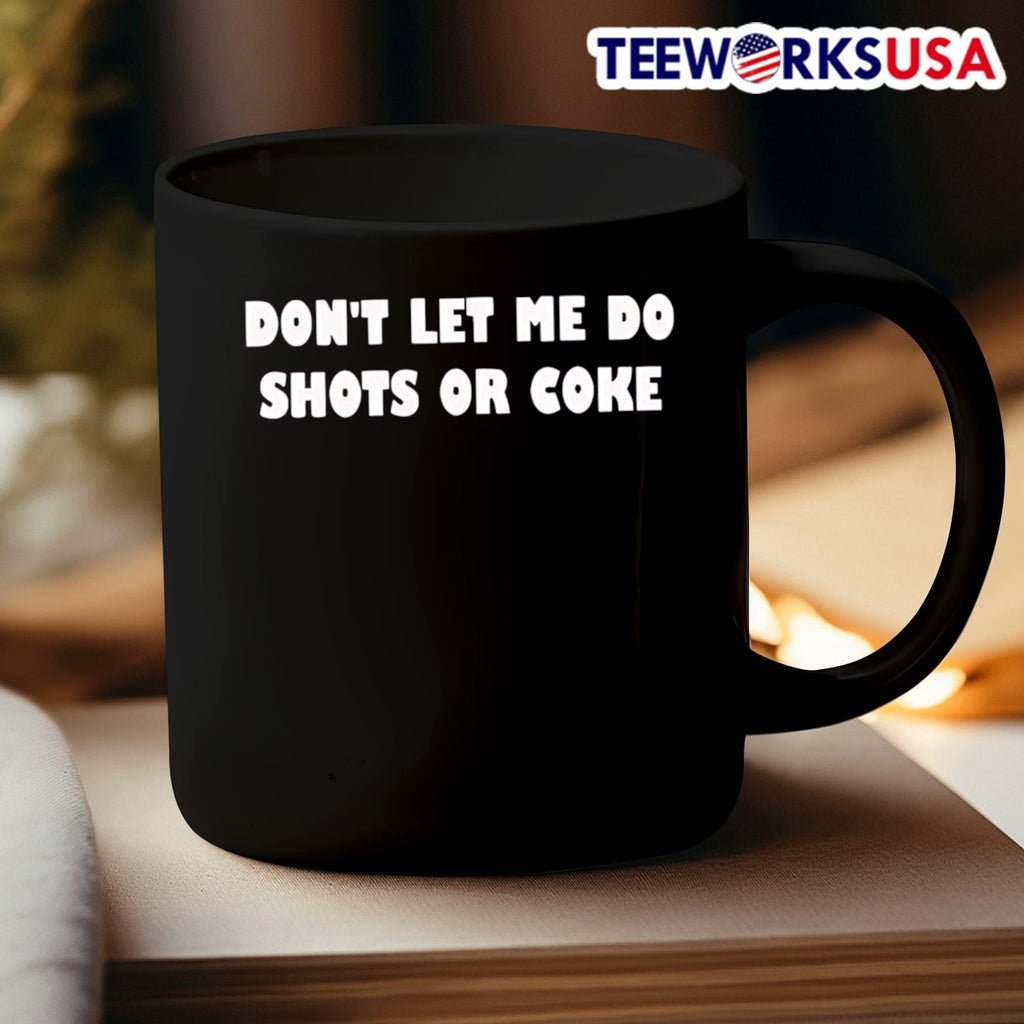 Don't lets me do shots or coke - Adult & Kids T-Shirts, Sweatshirts & Hoodies apparel design preview 3