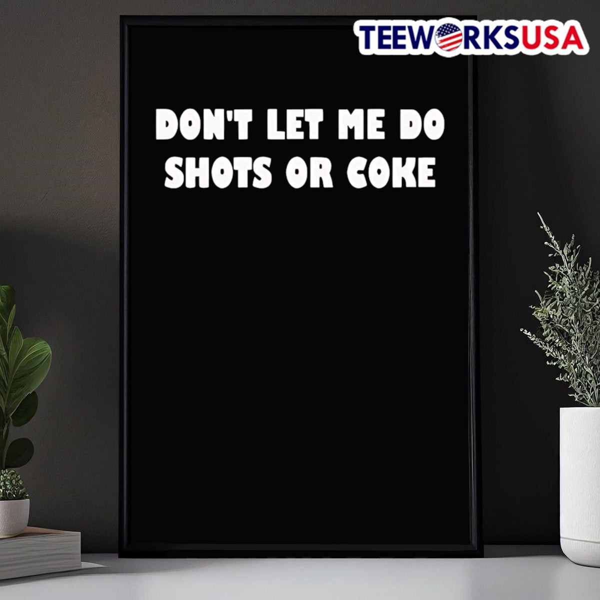 Don't lets me do shots or coke - Adult & Kids T-Shirts, Sweatshirts & Hoodies apparel design preview 5