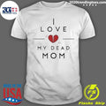 Doug Wanoy I Love My Dead Mom - Adult & Kids T-Shirts, Sweatshirts & Hoodies apparel design preview 1